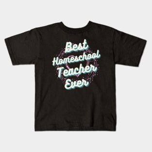 Best homeschool Teacher ever, Best Teacher ever Kids T-Shirt